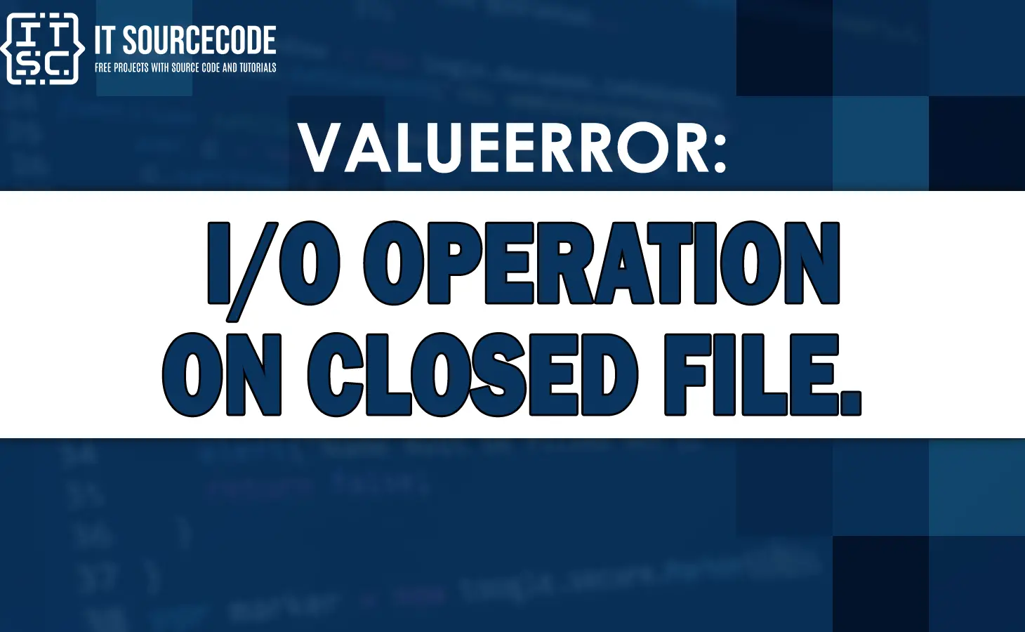 Valueerror io operation on closed file