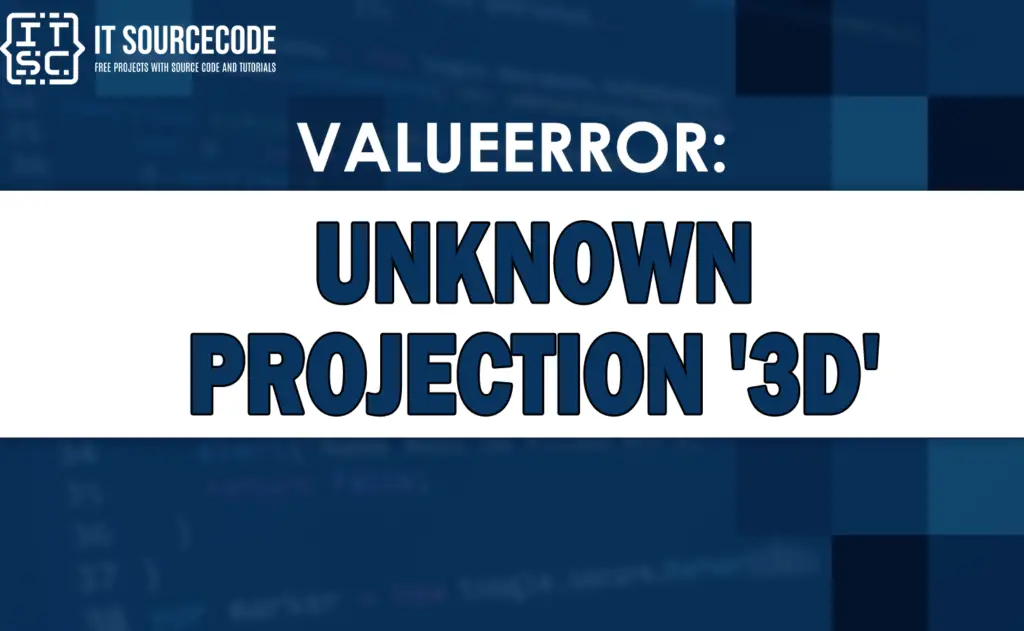 Valueerror: unknown projection '3d' [SOLVED] image.