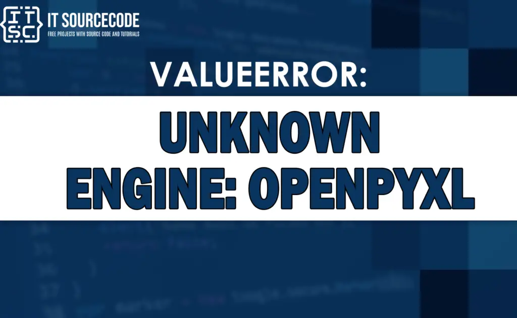 Valueerror unknown engine openpyxl [SOLVED]