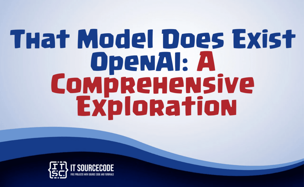 that model does not exist openAI: a comprehensive exploration