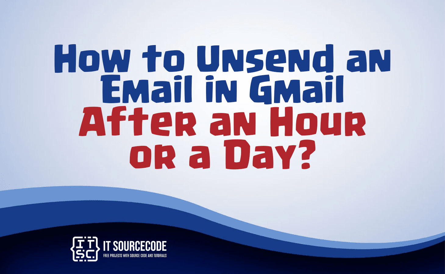  How To Unsend An Email In Gmail After An Hour Or A Day 