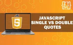 JavaScript Single vs Double Quotes: Which One is Better to Use?