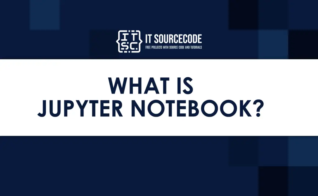 What is a Jupyter Notebook? Quick and Easy Guide for Beginners