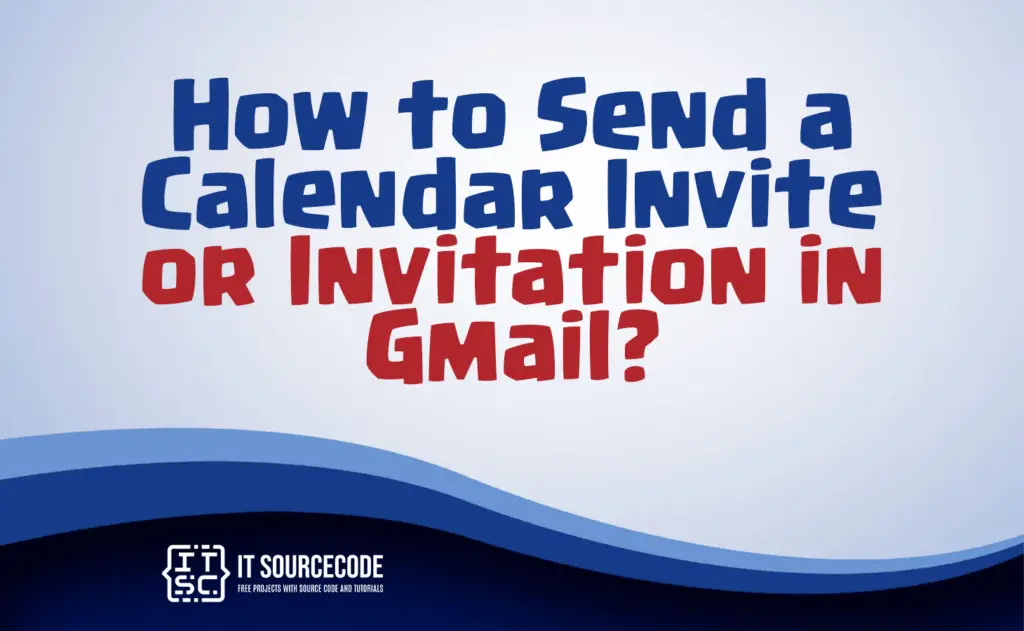 How to Send a Calendar Invite or Invitation in Gmail?