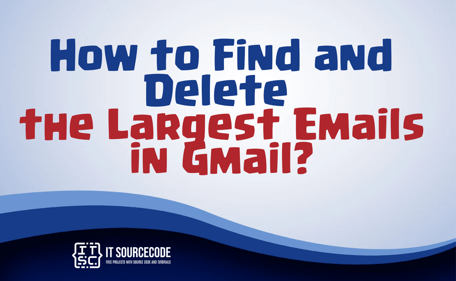 how to delete largest emails in gmail
