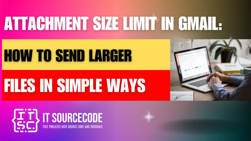 Attachment Size Limit In Gmail How To Send Larger Files In Simple Ways
