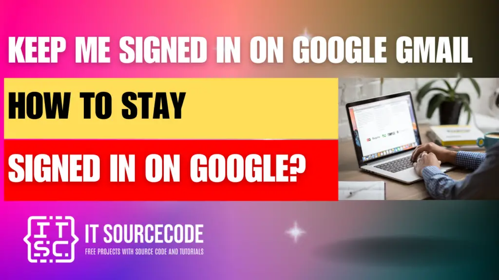 how to stay signed in on google