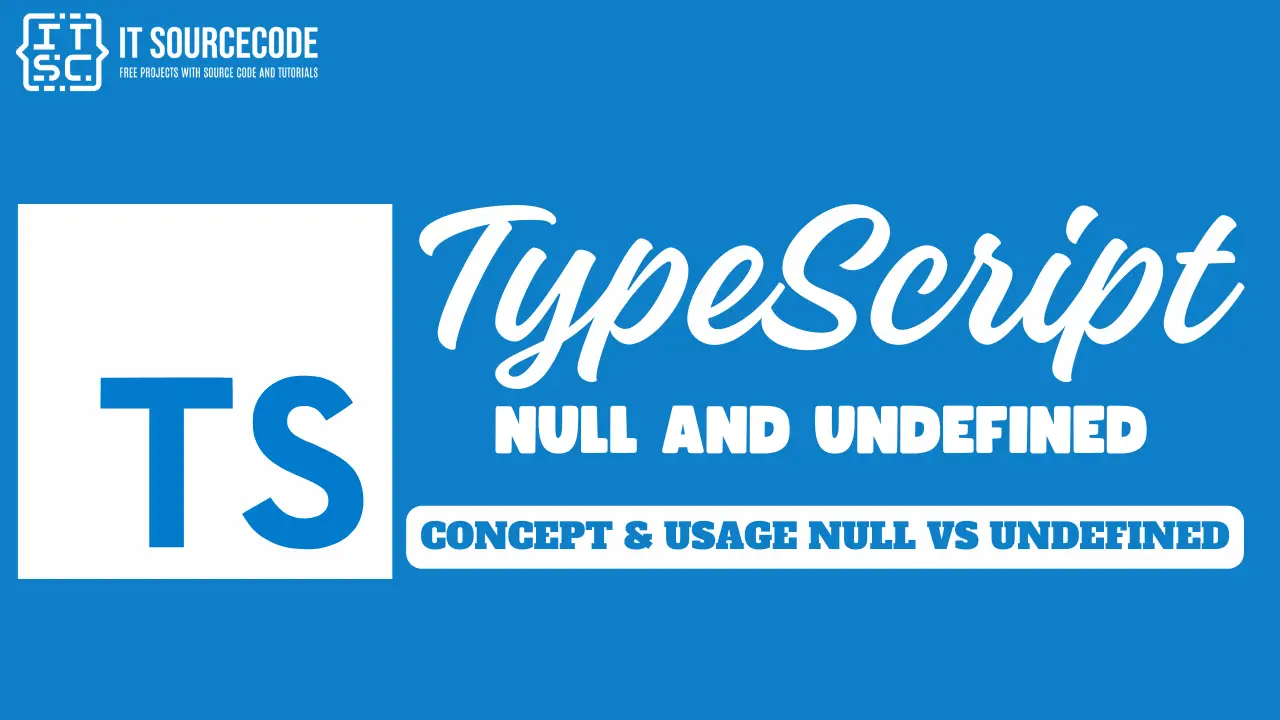 TypeScript Null and UndefinedConcept & Usage Null vs Undefined