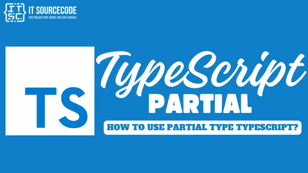 TypeScript Partial: How to use Partial Type TypeScript?