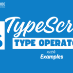 Type Operators in TypeScript with Examples